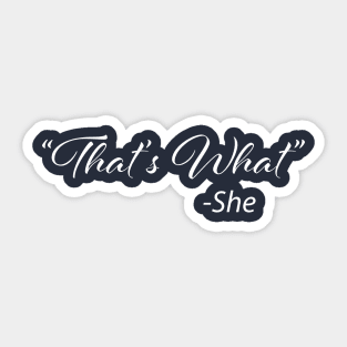 That's What - She Sticker